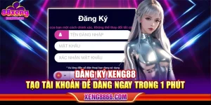 Đăng Ký XENG88 - Tạo Tài Khoản Dễ Dàng Ngay Trong 1 Phút