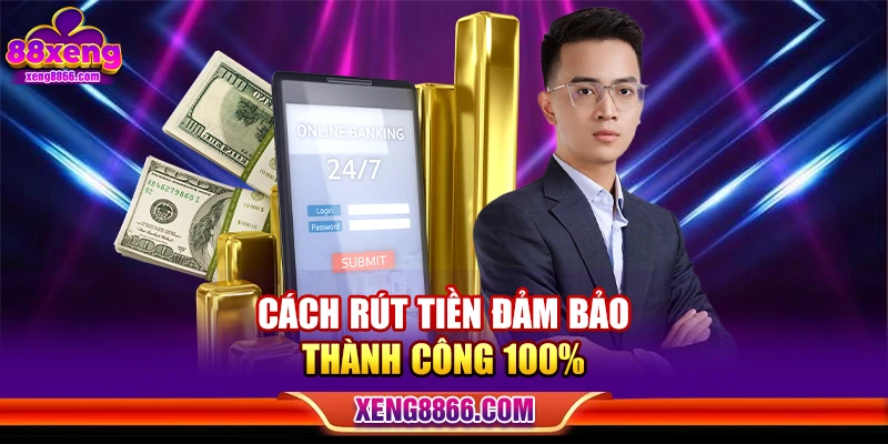 Cách rút tiền đảm bảo thành công 100% 