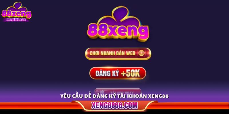 Điều kiện cần thiết để đăng ký Xeng88