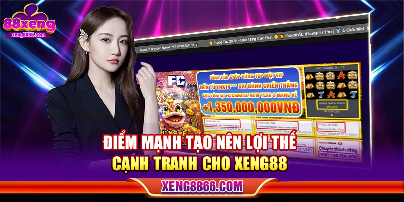 Điểm mạnh tạo nên lợi thế cạnh tranh cho Xeng88 