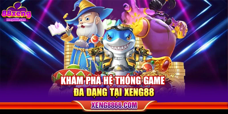 Khám phá hệ thống game đa dạng tại Xeng88