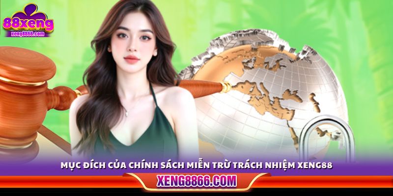 Mục tiêu của chính sách miễn trừ trách nhiệm Xeng88 
