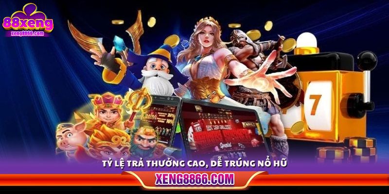 Mức thưởng cực cao, tăng khả năng nổ hũ